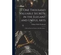 One Thousand Valuable Secrets, In The Elegant And Useful Arts