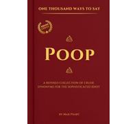 One Thousand Ways to Say Poop: 1,000 Funny, Crude, and Historical Synonyms for Poop. A perfect gift for the sophisticated idiot!