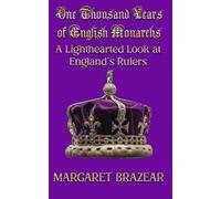 One Thousand Years of English Monarchs: A Lighthearted Look at England's Rulers