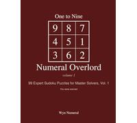 One to Nine Numeral Overlord - Vol. 1: 99 Expert Sudoku Puzzles for Master Solvers, Vol. 1