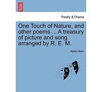 One Touch Of Nature, And Other Poems ... A Treasury Of Picture And Song Arranged By R. E. M.