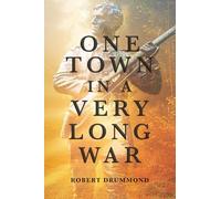 One Town in a Very Long War: The Sons of Montreal West: Remembering the Town That Gave its Best