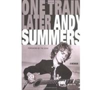 One Train Later: A memoir Summers, Andy (Auteur)