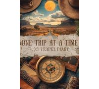 One Trip at a Time: Travel diary with prompts for exploring, reflecting and creatinglasting memories