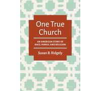 One True Church: An American Story of Race, Family and Religion
