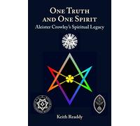 One Truth and One Spirit: Aleister Crowley s Spiritual Legacy
