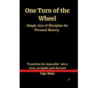 One Turn of the Wheel: Simple Acts of Discipline for Personal Mastery