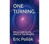 ONE TURNING.: REFLECTIONS ON THE DANCE OF THE UNIVERSE.