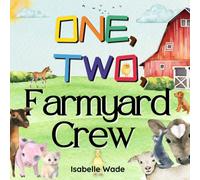 One, Two, Farmyard Crew: Counting From One To Ten: Exploring Animals In A Rhyming Tale