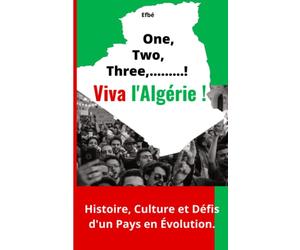 One, Two, Three,...! Viva l'Algérie !: Histoire, Culture et Défis d'un Pays en Évolution. Ce livre s'adresse à tous, idéal pour les étudiants en histoire, en culture ou en sciences sociales