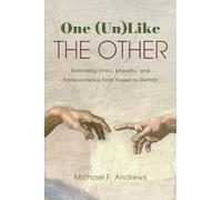 One (Un)Like the Other: Rethinking Ethics, Empathy, and Transcendence from Husserl to Derrida