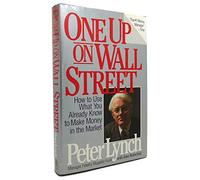 One Up on Wall Street: How to Use What You Already Know to Make Money in the Market