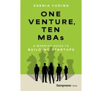 One Venture, Ten MBAs A Warrior Guide to Building Startups - Ksenia Yudina - Entrepreneur Books - ebook (ePub) - Livre