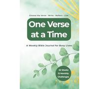 One Verse at a Time: A Weekly Bible Journal for Busy Lives - Choose the Verse. Write, Reflect, Live