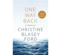 One Way Back by Christine Blasey Ford Christine Blasey Ford (Auteur)