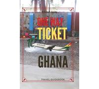 One Way Ticket To Ghana: Travel Guidebook