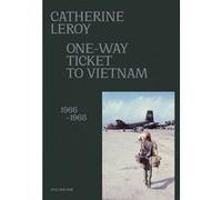 One-way ticket to Viêtnam (1966-1968) Catherine Leroy (Auteur)