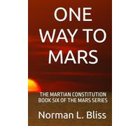 ONE WAY TO MARS: THE MARTIAN CONSTITUTION BOOK SIX OF THE MARS SERIES