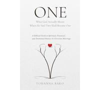 ONE: What God Actually Meant When He Said Two Shall Become One: A Biblical Guide to Spiritual, Financial, and Emotional Oneness in Christian Marriage