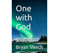 One with God: Identity, Authority, and the New Creation Life