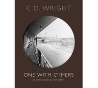 [(One with Others: A Little Book of Her Days)] [ By (author) C. D. Wright ] [January, 2013]