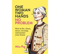 ONE WOMAN TWO HANDS NO PROBLEM: How to fix, clean, move, revamp, and master your house