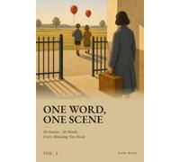One Word, One Scene, Vol. 1: 50 mots essentiels de l'anglais, 50 histoires courtes illustrées - apprendre le vocabulaire anglais en contexte, avec explications en français (A2-B1)