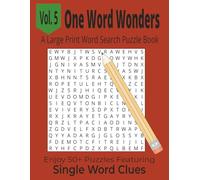 One Word Wonders A Large Print Word Search Puzzle Book Vol. 5: Enjoy 50+ Puzzles Using Single Word Clues Large Print for Easy Reading and Relaxing Fun ... Great Gift Idea for Your Friends and Famil