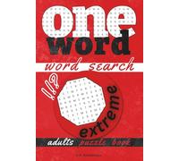 One Word Word Search Puzzle Book: Push Your Limits and Uncover Hidden Challenges in Extreme Word Puzzles for Adults