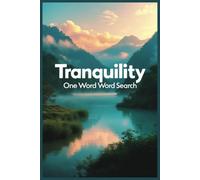 One Word Word Search - Tranquility: A Minimalist Word Search to Calm the Mind - Find ‘Tranquility’ on Every Page