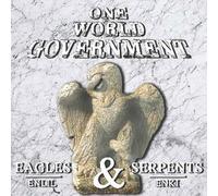 One World Government - Eagles and Serpents