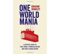 One World Mania: A Critical Introduction to Free Trade, Financialization and Over-Globalization - [Version Originale] Inconnu (Auteur)
