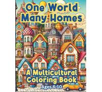 One World, Many Homes, A Multicultural Coloring Book, Ages 6-10: for Parents & Teachers Who Want to Teach Kids About Kindness, Inclusion & Diversity