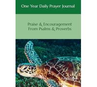 One Year Daily Prayer Journal: Praise & Encouragement From Psalms & Proverbs
