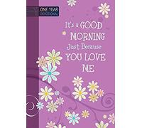 One Year Devotional: Its A Good Morning Just Because You Love Me