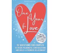 One Year for Love: 52 Questions for Couples to Spark Meaningful Conversations and Build a Stronger Relationship