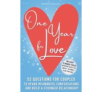 One Year for Love: 52 Questions for Couples to Spark Meaningful Conversations and Build a Stronger Relationship