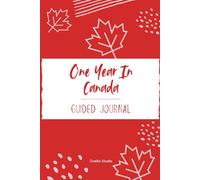 One Year In Canada: Guided Journal for Newcomers, Memories, and Reflections