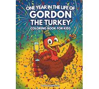 One Year in the Life of Gordon the Turkey Coloring Book for Kids: A fun coloring page of a turkey enjoying life for whole year from Happy New Year to Christmas time, easy and bold images for children,