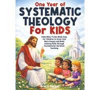 One Year of Systematic Theology for Kids: Daily Bible Truths Made Easy for Children to Know God More Deeply and Build Lifelong Faith Through Foundational Christian Teaching