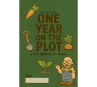 One Year On The Plot: A Gardening Journal