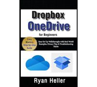 OneDrive & Dropbox for Beginners: Sync, Share and Secure Your Files in the Cloud: Easy Set Up Walkthroughs with Real World Examples, Privacy Tips & Troubleshooting Hacks