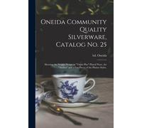 Oneida Community Quality Silverware, Catalog No. 25: Showing The Newest Design In "Triple-Plus" Plated Ware, The "Avalon" And A Few Pieces Of The Plai
