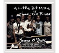 O'Neill, James & Silver Shadows - Little Bit More Than The Blues
