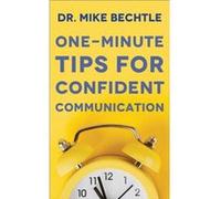OneMinute Tips for Confident Communication by Dr. Mike Bechtle Dr. Mike Bechtle (Auteur)