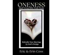 Oneness: Rekindle Your Marriage by God’s Design: Small Group Bible Study Guide