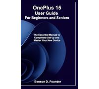 OnePlus 15 User Guide For Beginners and Seniors: The Essential Manual to Completely Set Up and Master Your New Device