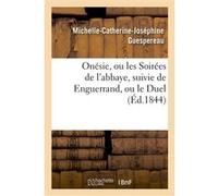 Onésie, ou les Soirées de l'abbaye, suivie de Enguerrand, ou le Duel Michelle-Catherine-Joséphine Tarbé Des Sablons (Auteur)