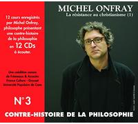 Onfray, Michel - Contre-Histoire de la Philosophie, Vol.3 : La résistance au christianisme