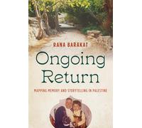 Ongoing Return: Mapping Memory and Storytelling in Palestine